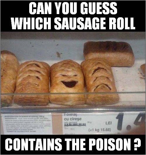 Spot The Evil Product ! | CAN YOU GUESS WHICH SAUSAGE ROLL; CONTAINS THE POISON ? | image tagged in fun,evil,sausage roll,poison | made w/ Imgflip meme maker