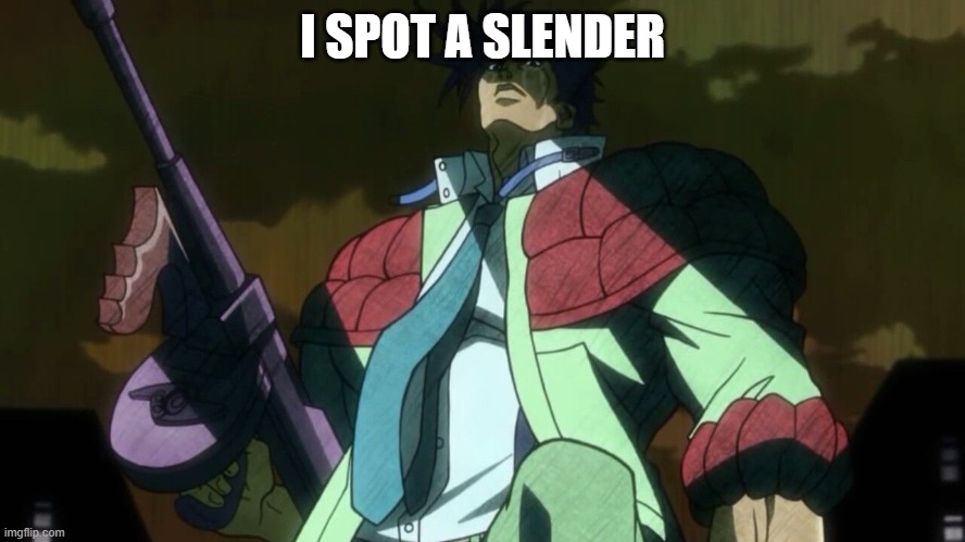 Joseph Joestar Tommy Gun | I SPOT A SLENDER | image tagged in joseph joestar tommy gun | made w/ Imgflip meme maker
