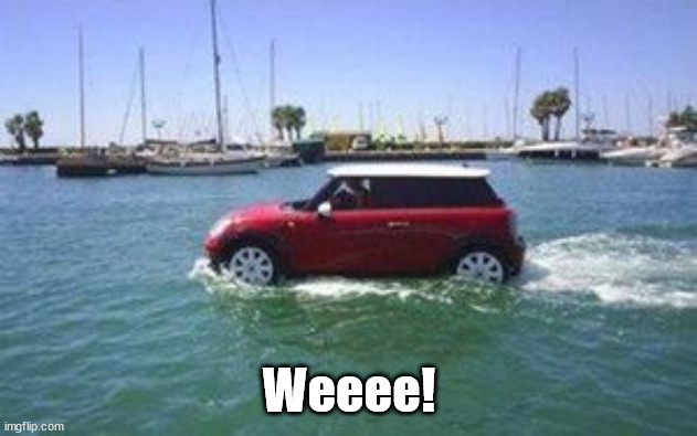 Car on water | Weeee! | image tagged in car on water | made w/ Imgflip meme maker