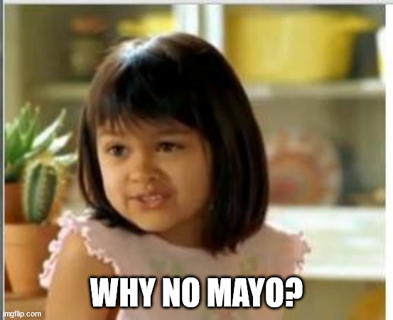 Why not both | WHY NO MAYO? | image tagged in why not both | made w/ Imgflip meme maker