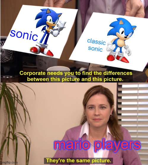 sonic and classic sonic | sonic; classic sonic; mario players | image tagged in memes,they're the same picture,sonic vs mario,sonic 30th,mario,sonic generations | made w/ Imgflip meme maker