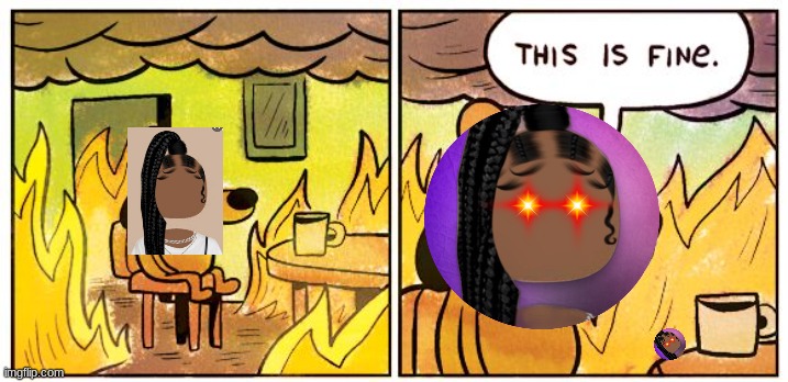 This Is Fine | image tagged in memes,this is fine | made w/ Imgflip meme maker