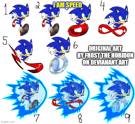 I AM SPEEEEEEEEEEEEEEEEEEEEEEEEEEEEEEEEED | I AM SPEED; ORIGINAL ART BY FROST THE HOBIDON ON DEVIANANT ART | image tagged in sonic running,sonic the hedgehog,deviantart | made w/ Imgflip meme maker