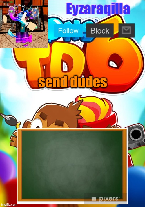 Eyzaraqilla's template | send dudes | image tagged in eyzaraqilla's template | made w/ Imgflip meme maker