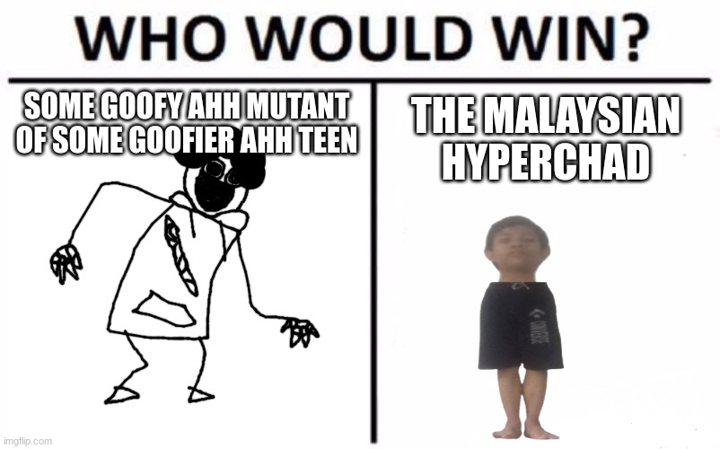 right | SOME GOOFY AHH MUTANT OF SOME GOOFIER AHH TEEN; THE MALAYSIAN HYPERCHAD | made w/ Imgflip meme maker