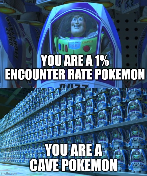 Only real Pokemon fans will understand this | YOU ARE A 1% ENCOUNTER RATE POKEMON; YOU ARE A CAVE POKEMON | image tagged in buzz lightyear clones,pokemon,cave | made w/ Imgflip meme maker