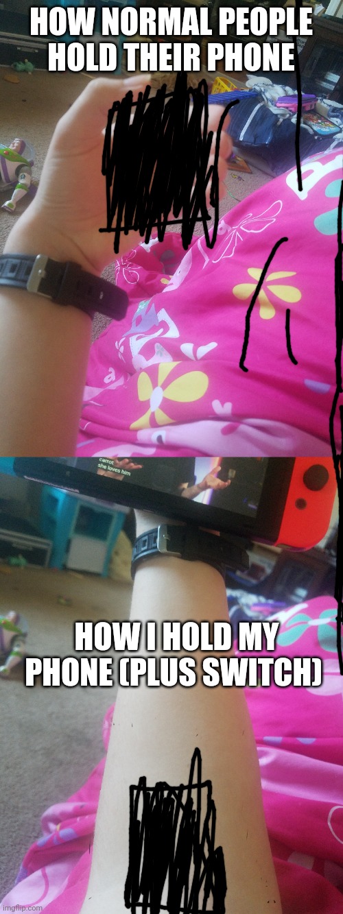 HOW NORMAL PEOPLE HOLD THEIR PHONE; HOW I HOLD MY PHONE (PLUS SWITCH) | made w/ Imgflip meme maker