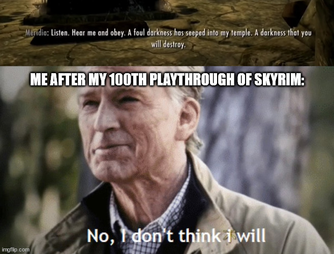  ME AFTER MY 100TH PLAYTHROUGH OF SKYRIM: | image tagged in no i dont think i will,skyrim,skyrim meme,avengers endgame,captain america,the elder scrolls | made w/ Imgflip meme maker