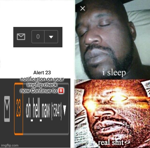 Sleeping Shaq Meme | Alert 23 notification on your imgflip check now Continue to ?️ | image tagged in memes,sleeping shaq | made w/ Imgflip meme maker