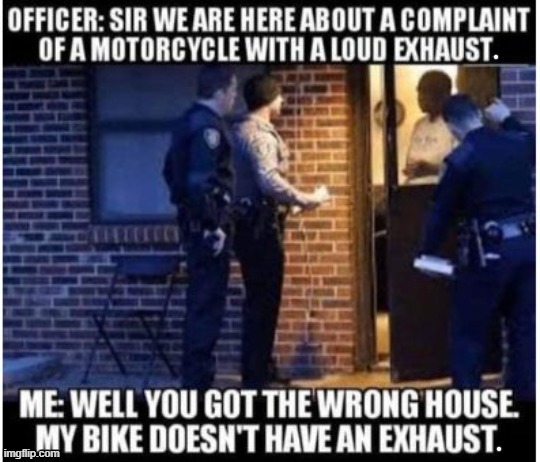 Wrong house Officer ! | image tagged in motorcycle | made w/ Imgflip meme maker