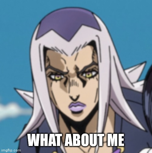 Staring Abbacchio | WHAT ABOUT ME | image tagged in staring abbacchio | made w/ Imgflip meme maker