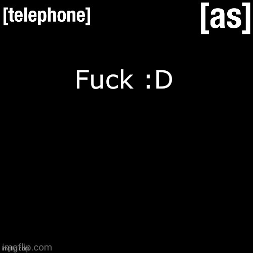 Fuсk :D | image tagged in telephone | made w/ Imgflip meme maker