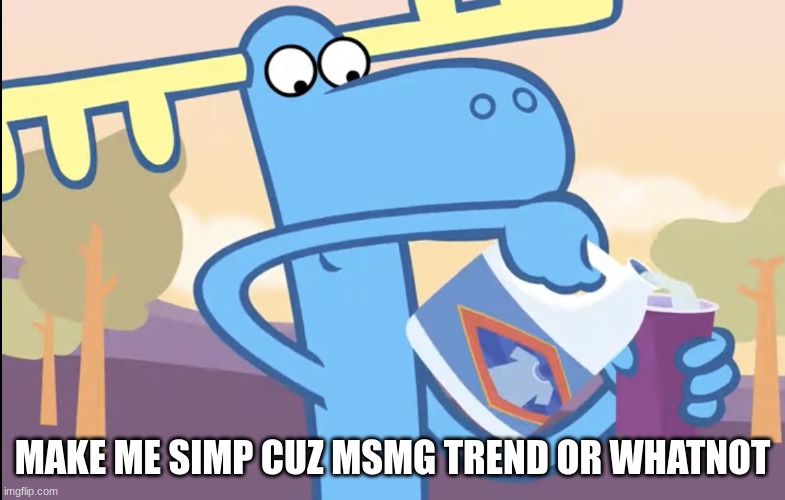 Lumpy pouring bleach | MAKE ME SIMP CUZ MSMG TREND OR WHATNOT | image tagged in lumpy pouring bleach | made w/ Imgflip meme maker