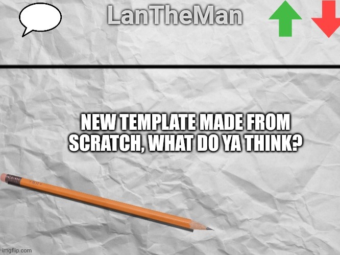 LanTheMan temp #1 | NEW TEMPLATE MADE FROM SCRATCH, WHAT DO YA THINK? | image tagged in lantheman temp | made w/ Imgflip meme maker