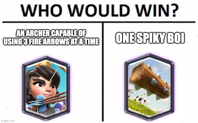Who Would Win? | AN ARCHER CAPABLE OF USING 3 FIRE ARROWS AT A TIME; ONE SPIKY BOI | image tagged in memes,who would win | made w/ Imgflip meme maker