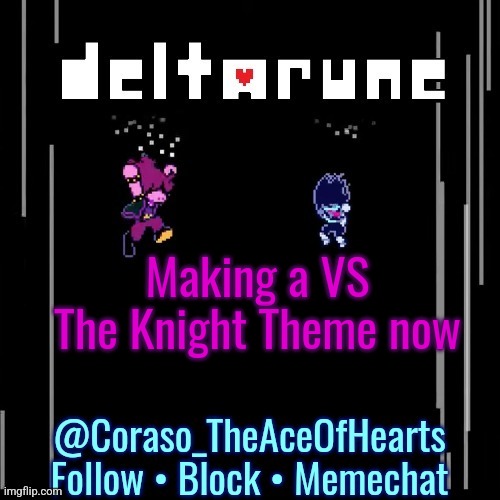 Making a VS The Knight Theme now | image tagged in deltarune template | made w/ Imgflip meme maker