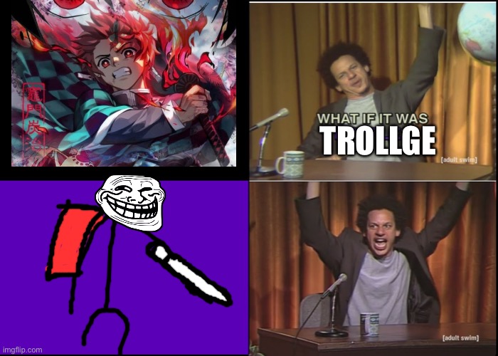 Basically a meme I made about the demon slayer incident | TROLLGE | image tagged in what if it was purple,trollge,demon slayer | made w/ Imgflip meme maker