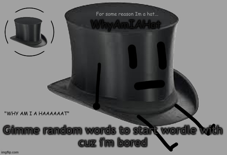 Hat announcement temp | Gimme random words to start wordle with
cuz i'm bored | image tagged in hat announcement temp | made w/ Imgflip meme maker