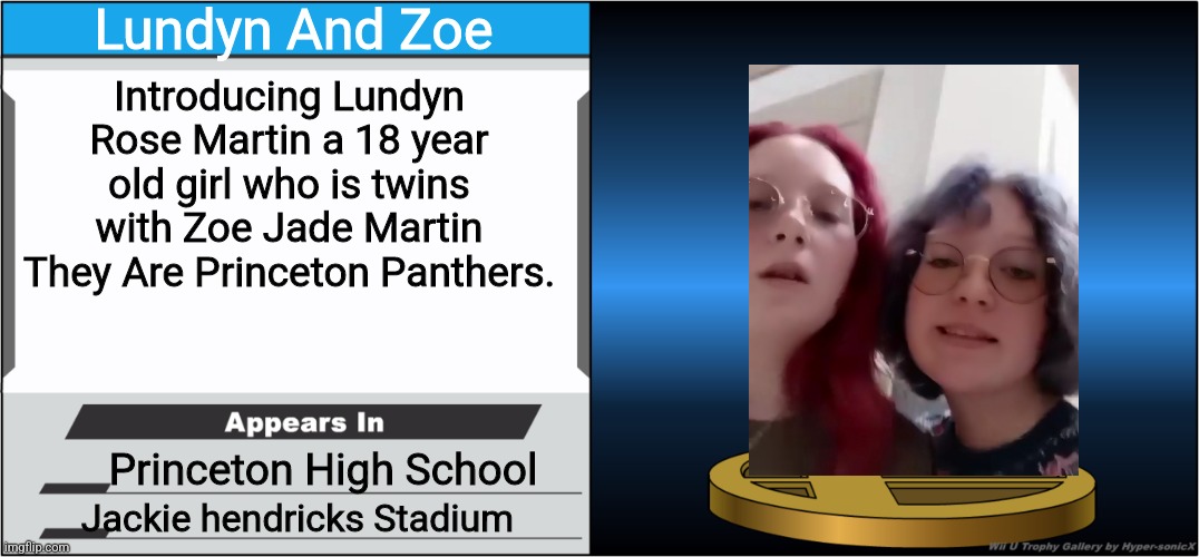 Lundyn And Zoe As A Trophy | Lundyn And Zoe; Introducing Lundyn Rose Martin a 18 year old girl who is twins with Zoe Jade Martin They Are Princeton Panthers. Princeton High School; Jackie hendricks Stadium | image tagged in smash bros trophy | made w/ Imgflip meme maker