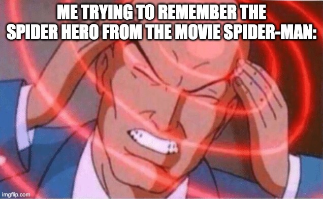 It's so hard! | ME TRYING TO REMEMBER THE SPIDER HERO FROM THE MOVIE SPIDER-MAN: | image tagged in thinking bald guy,spiderman,funny | made w/ Imgflip meme maker