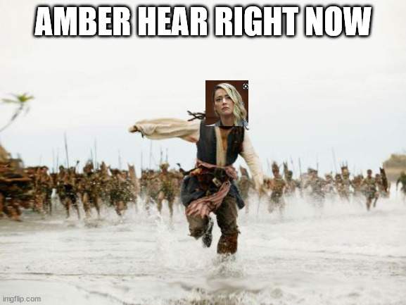 what a bitch | AMBER HEAR RIGHT NOW | image tagged in memes,jack sparrow being chased | made w/ Imgflip meme maker