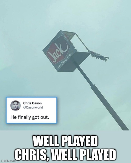 He's been in that box for a long time | WELL PLAYED CHRIS, WELL PLAYED | image tagged in jack | made w/ Imgflip meme maker