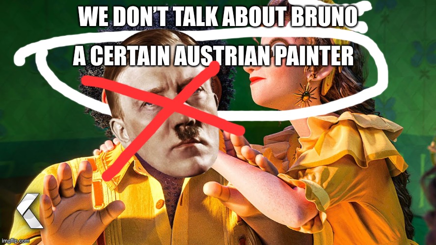 We Don't Talk about Bruno | WE DON’T TALK ABOUT BRUNO A CERTAIN AUSTRIAN PAINTER | image tagged in we don't talk about bruno | made w/ Imgflip meme maker