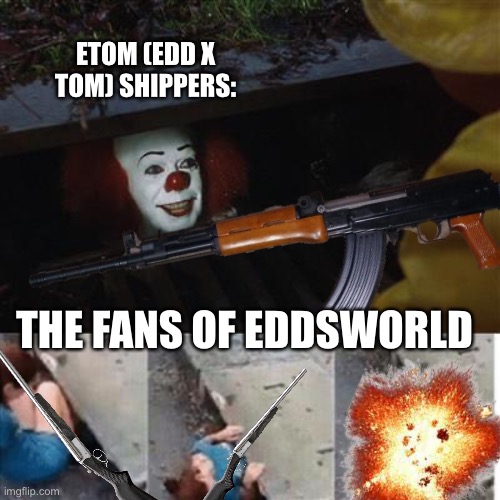 ETOM (EDD X TOM) SHIPPERS: THE FANS OF EDDSWORLD | made w/ Imgflip meme maker