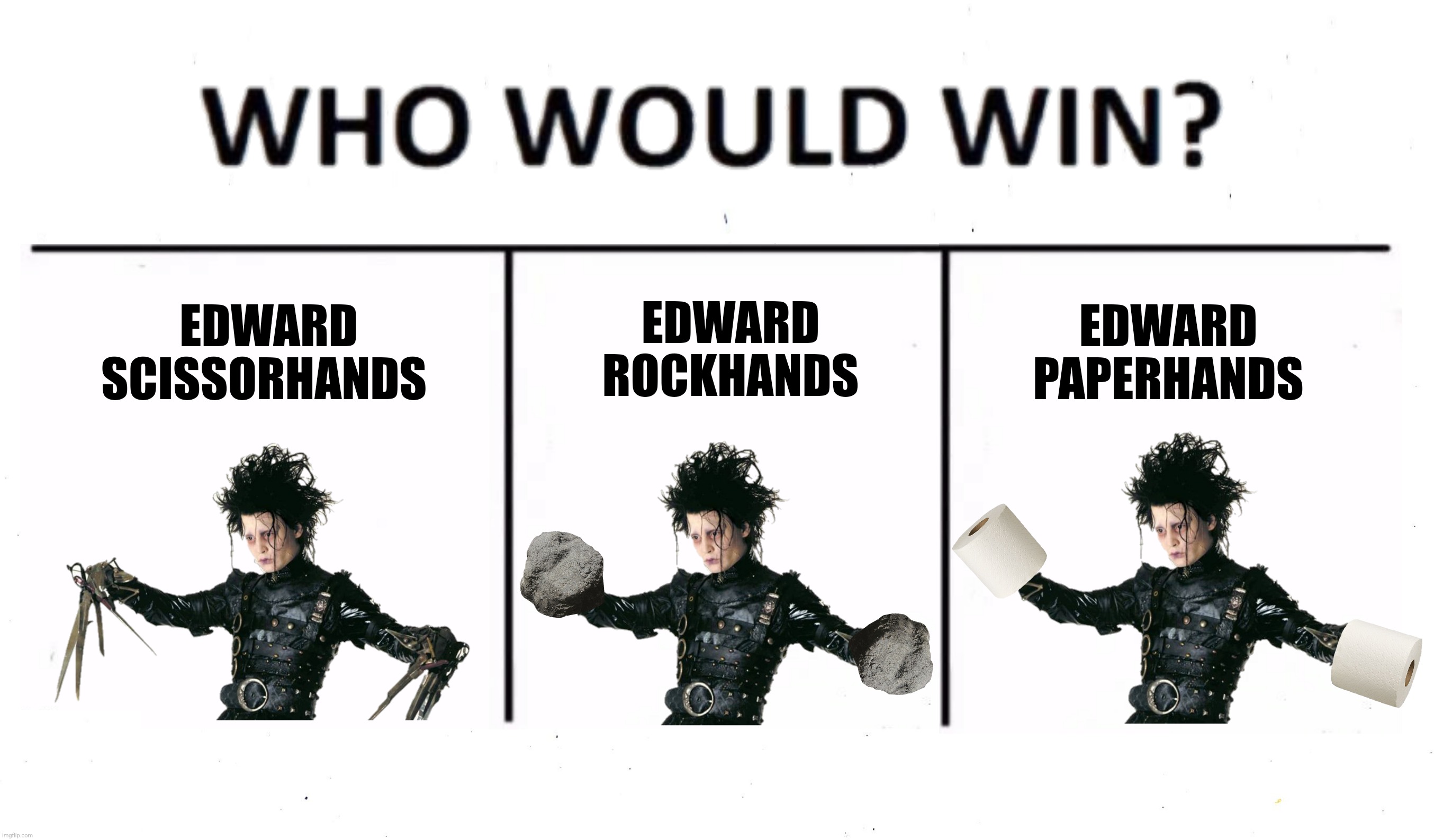 EDWARD SCISSORHANDS EDWARD ROCKHANDS EDWARD PAPERHANDS | made w/ Imgflip meme maker