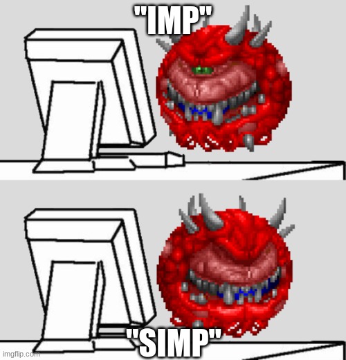 new template i made | "IMP"; "SIMP" | image tagged in cacodemon looks at computer | made w/ Imgflip meme maker