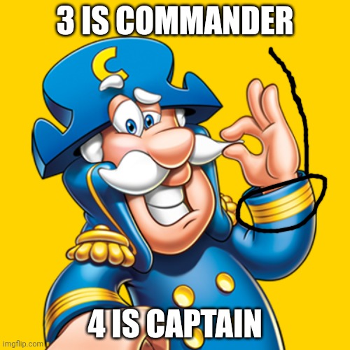 Captain crunch | 3 IS COMMANDER 4 IS CAPTAIN | image tagged in captain crunch | made w/ Imgflip meme maker
