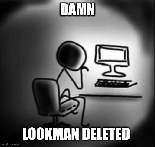 another bro disappeared | DAMN; LOOKMAN DELETED | made w/ Imgflip meme maker