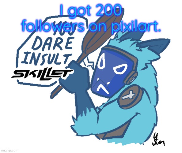 You dare insult Skillet? (drawn by yousomuch_ on twitch) | I got 200 followers on pixilart. | image tagged in you dare insult skillet drawn by yousomuch_ on twitch | made w/ Imgflip meme maker