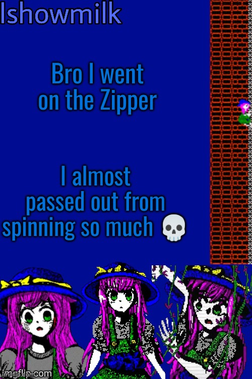 I span around like 10 times in a row | Bro I went on the Zipper; I almost passed out from spinning so much 💀 | image tagged in milk but he's a 9 year old who dies thanks kenneth | made w/ Imgflip meme maker