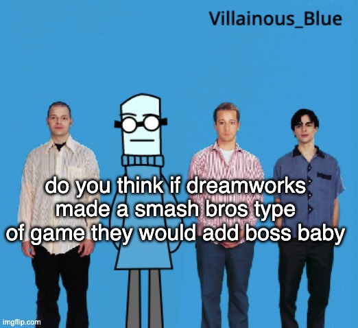 vb | do you think if dreamworks made a smash bros type of game they would add boss baby | image tagged in vb | made w/ Imgflip meme maker