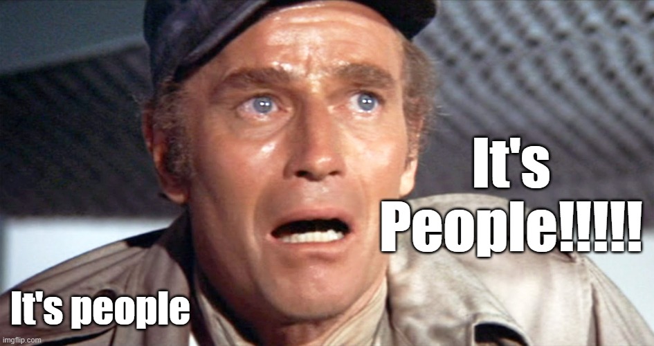 Heston It's People | It's People!!!!! It's people | image tagged in heston it's people | made w/ Imgflip meme maker