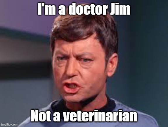 Doctor McCoy | I'm a doctor Jim; Not a veterinarian | image tagged in doctor mccoy | made w/ Imgflip meme maker