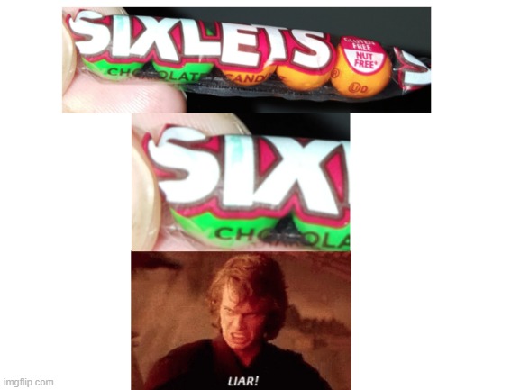 Sixlets? | image tagged in liar,candy,sixlets | made w/ Imgflip meme maker