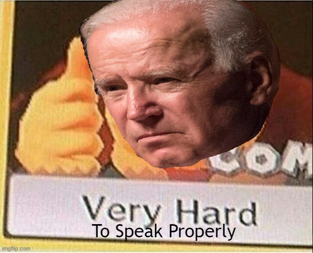 Joe was strugglin' to fluctuate his words properly at the Arlington Cemetery Speech | To Speak Properly | image tagged in joe biden,public speaking | made w/ Imgflip meme maker