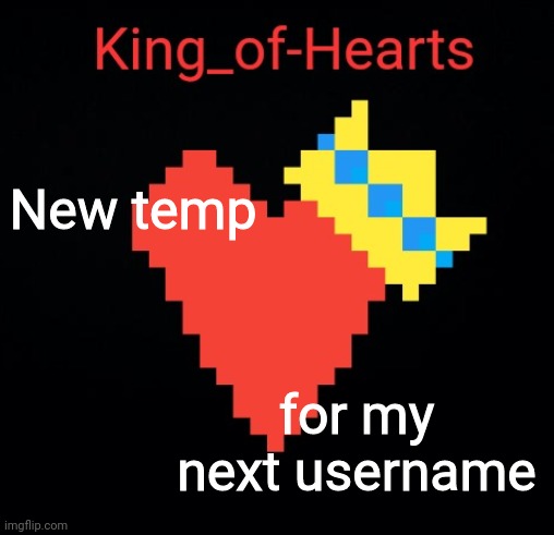 New temp; for my next username | image tagged in king of hearts | made w/ Imgflip meme maker