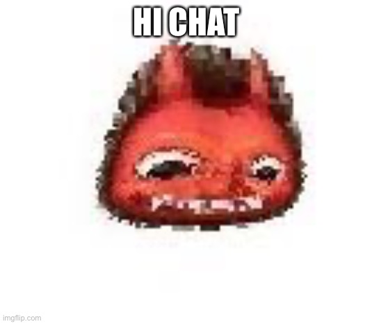 Squished boi | HI CHAT | image tagged in squished boi | made w/ Imgflip meme maker