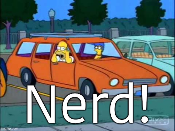 Homer Simpson Nerd | Nerd! | image tagged in homer simpson nerd | made w/ Imgflip meme maker