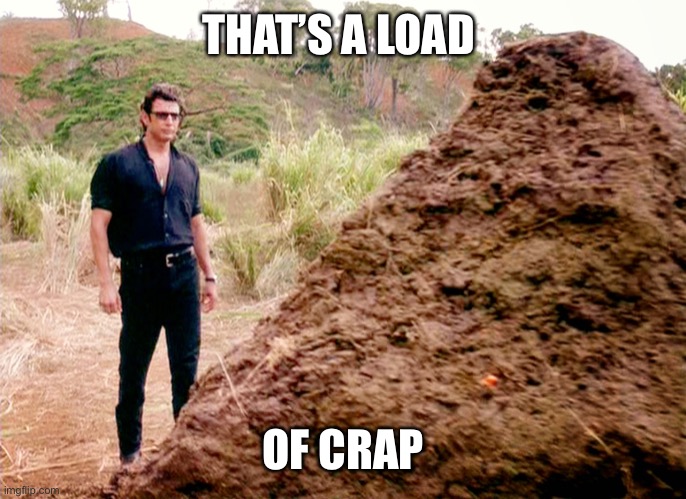 Memes, Poop, Jurassic Park | THAT’S A LOAD OF CRAP | image tagged in memes poop jurassic park | made w/ Imgflip meme maker