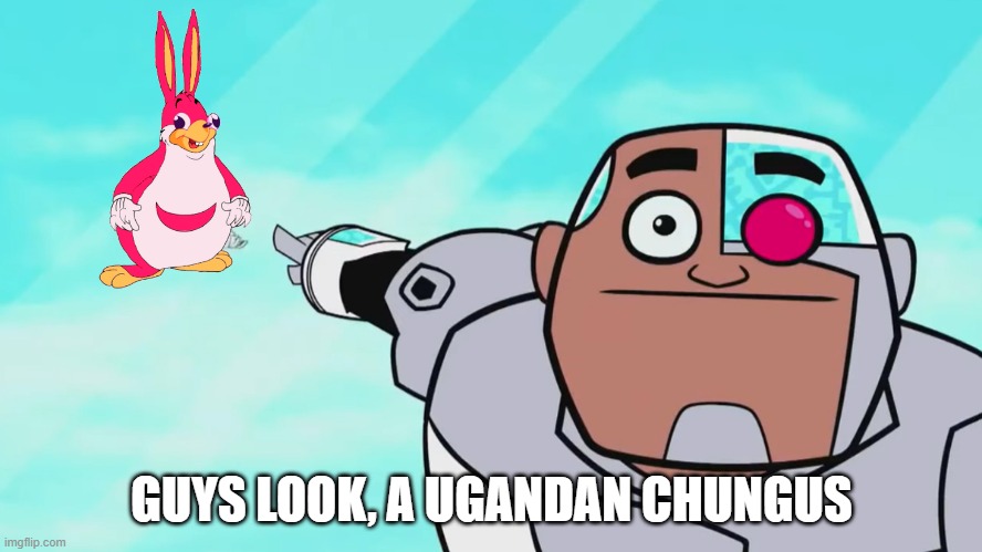 Guys look, a Ugandan chungus | GUYS LOOK, A UGANDAN CHUNGUS | image tagged in guys look a birdie,ugandan knuckles,big chungus | made w/ Imgflip meme maker