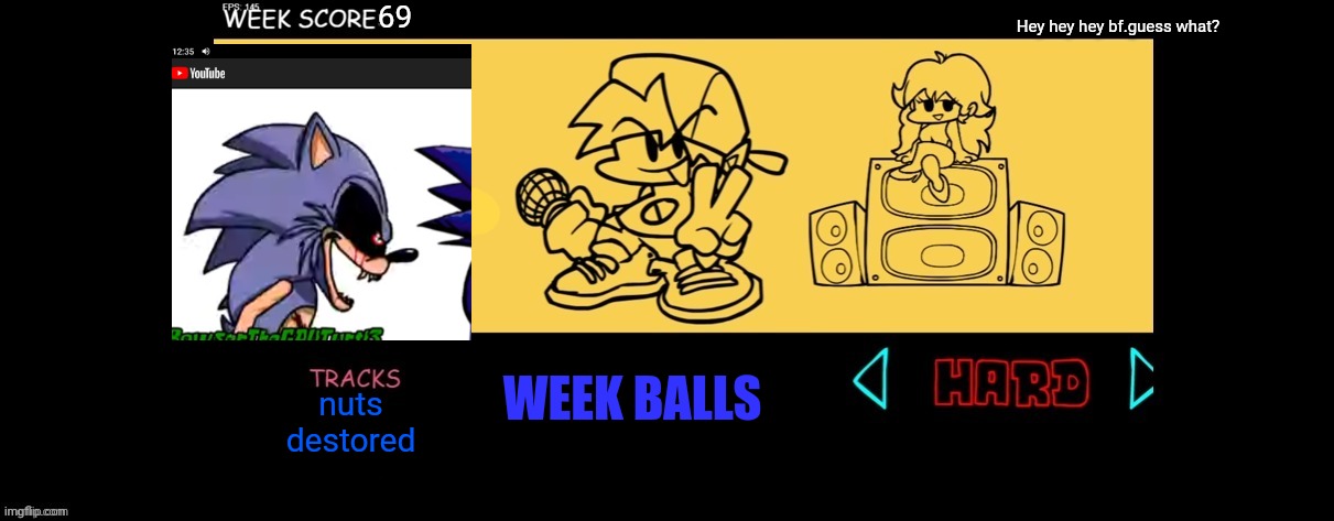 Lord balls | 69; Hey hey hey bf.guess what? WEEK BALLS; nuts destored | image tagged in fnf custom week | made w/ Imgflip meme maker