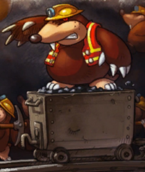 Mole miner max also my beloved | made w/ Imgflip meme maker