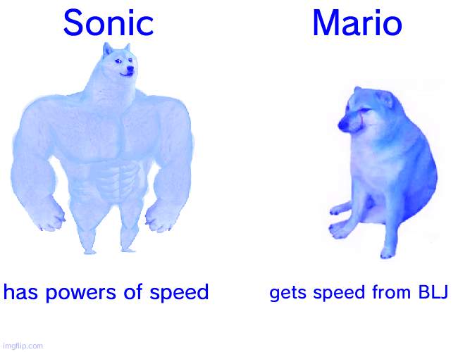 Sonic vs. Mario | Sonic; Mario; has powers of speed; gets speed from BLJ | image tagged in memes,buff doge vs cheems | made w/ Imgflip meme maker