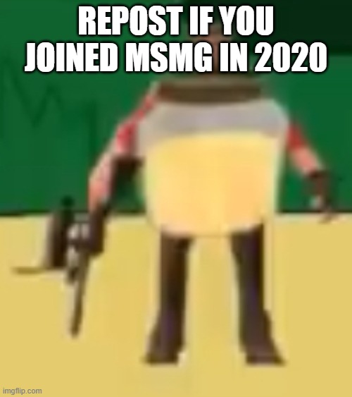og gang | REPOST IF YOU JOINED MSMG IN 2020 | image tagged in jarate 64 | made w/ Imgflip meme maker