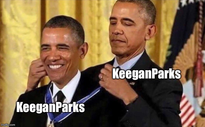 obama medal | KeeganParks KeeganParks | image tagged in obama medal | made w/ Imgflip meme maker