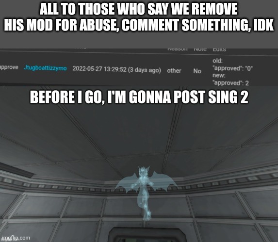 remove his mod for abuse | ALL TO THOSE WHO SAY WE REMOVE HIS MOD FOR ABUSE, COMMENT SOMETHING, IDK | made w/ Imgflip meme maker